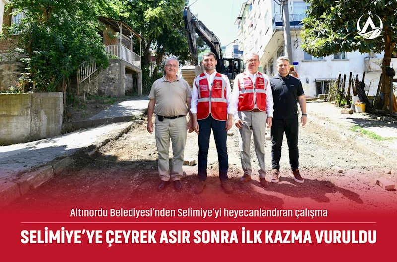 SELİMİYE’YE ÇEYREK ASIR SONRA İLK KAZMA VURULDU