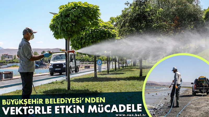 BÜYÜKŞEHİR BELEDİYESİ’NDEN VEKTÖRLE ETKİN MÜCADELE