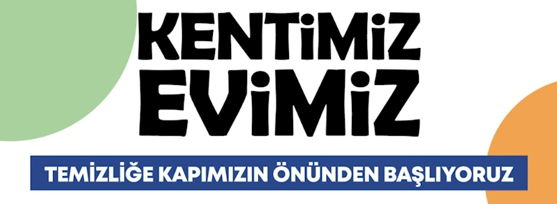 Kentimiz Evimiz; Temizliğe Kapımızın Önünden Başlıyoruz!