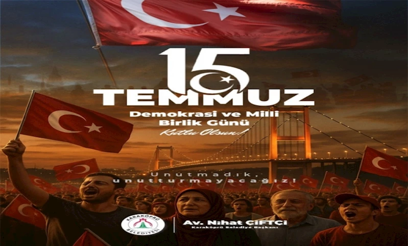 BAŞKAN NİHAT ÇİFTÇİ’DEN 15 TEMMUZ MESAJI