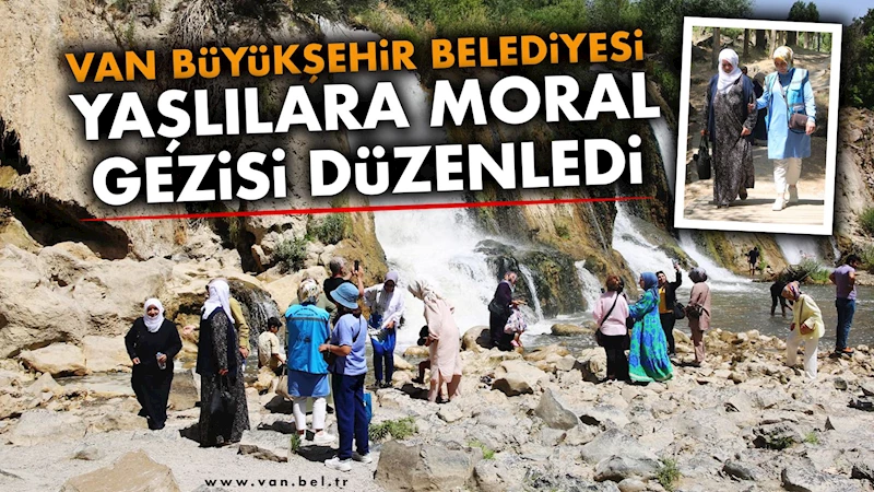 VAN BÜYÜKŞEHİR BELEDİYESİ YAŞLILARA MORAL GEZİSİ DÜZENLEDİ