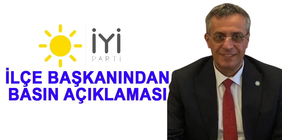 İYİ Parti İlçe Başkanlığından basın açıklaması