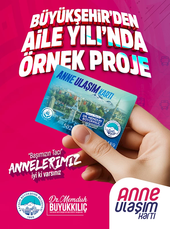 Başkan Büyükkılıç’tan Aile Yılı’nda Örnek Proje: “Anne Ulaşım Kartı”