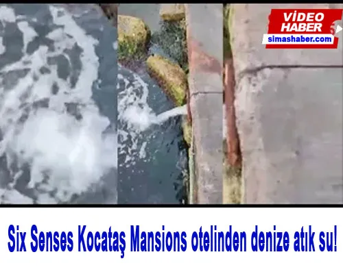 Six Senses Kocataş Mansions otelinden denize atık su