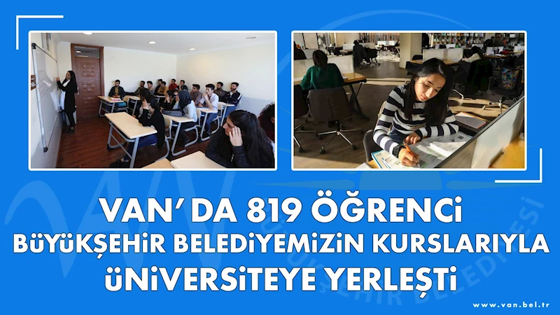 VAN’DA 819 ÖĞRENCİ BÜYÜKŞEHİR BELEDİYEMİZİN KURSLARIYLA ÜNİVERSİTEYE YERLEŞTİ