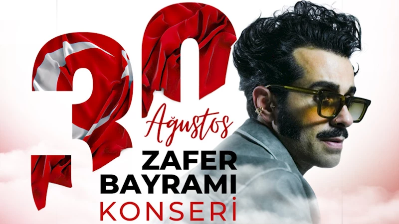 Zafer Bayramı Coşkusu Gökhan Türkmen Konseriyle Taçlanacak
