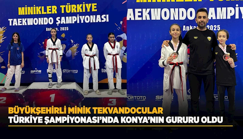 BÜYÜKŞEHİRLİ MİNİK TEKVANDOCULAR, TÜRKİYE ŞAMPİYONASI’NDA KONYA’NIN GURURU OLDU