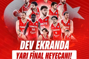 TÜRKİYE – YUNANİSTAN YARI FİNAL HEYECANI DEV EKRANDA YAŞANACAK