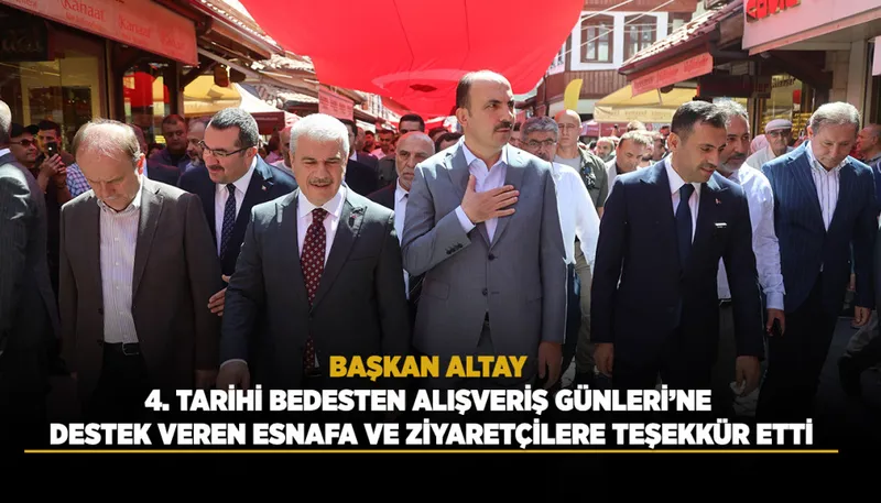 BAŞKAN ALTAY 4. TARİHİ BEDESTEN ALIŞVERİŞ GÜNLERİ’NE DESTEK VEREN ESNAFA VE ZİYARETÇİLERE TEŞEKKÜR ETTİ