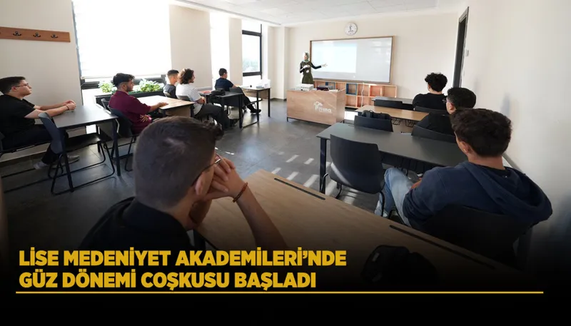 LİSE MEDENİYET AKADEMİLERİ’NDE GÜZ DÖNEMİ COŞKUSU BAŞLADI