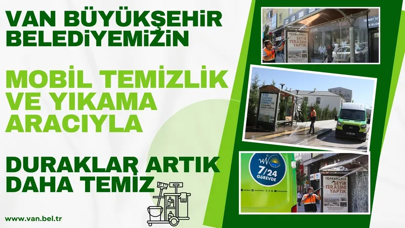 VAN BÜYÜKŞEHİR BELEDİYEMİZİN MOBİL TEMİZLİK VE YIKAMA ARACIYLA DURAKLAR ARTIK DAHA TEMİZ