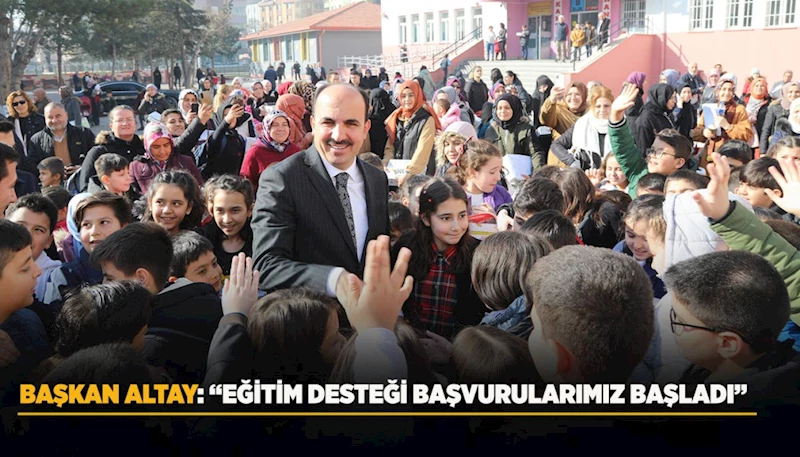 BAŞKAN ALTAY: “EĞİTİM DESTEĞİ BAŞVURULARIMIZ BAŞLADI”