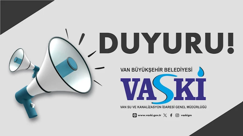 VASKİ’DEN ZORUNLU SU KESİNTİSİ DUYURUSU
