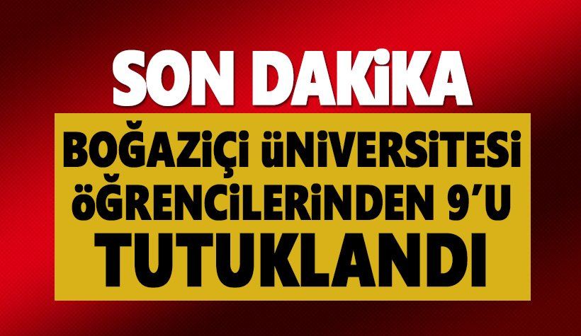 9 Boğaziçi Üniversitesi Öğrencisi Tutuklandı