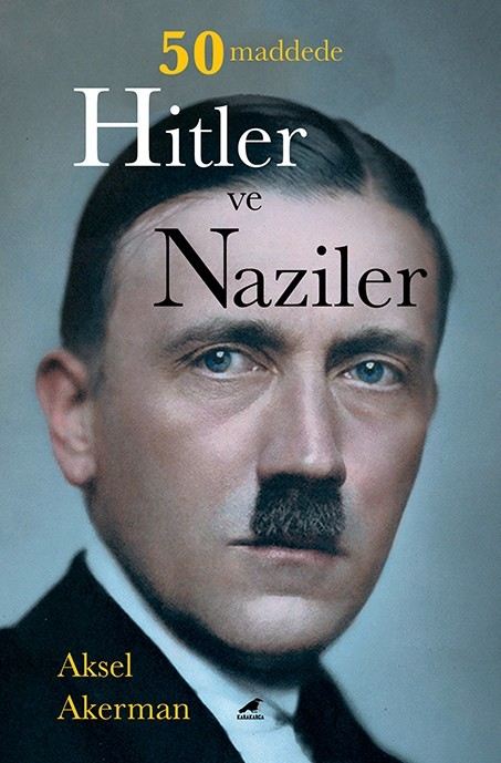 Aksel Akermanın 50 Maddede Hitler Ve Naziler Kitabı Raflarda