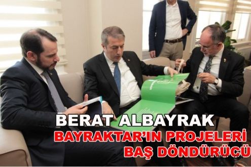 Albayrak: Bayraktar?ın projeleri baş döndürücü