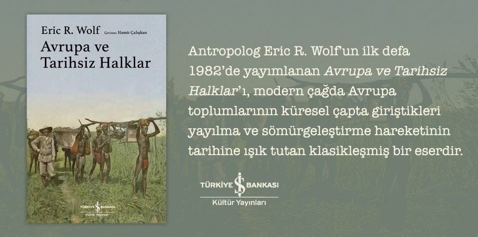Antropolog Eric R. Wolfun  ?Avrupa Ve Tarihsiz Halklar Adlı Kitabı Raflarda