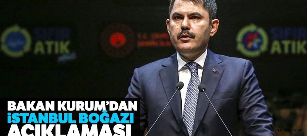 Bakan Kurum: ?Boğazı imara açma veya İBB?nin olmayan yetkilerini alma söz konusu değildir?