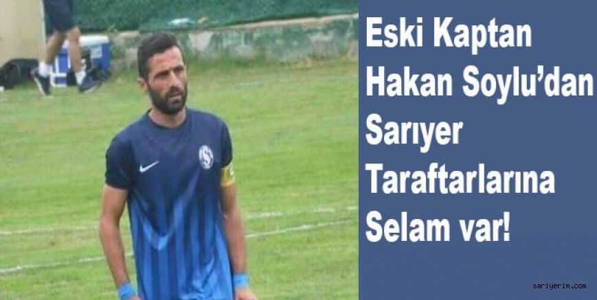 Eski kaptan Hakan Soylu?dan Sarıyer?e  Niğde Anadolu FK maçı öncesi başarı dilekleri.