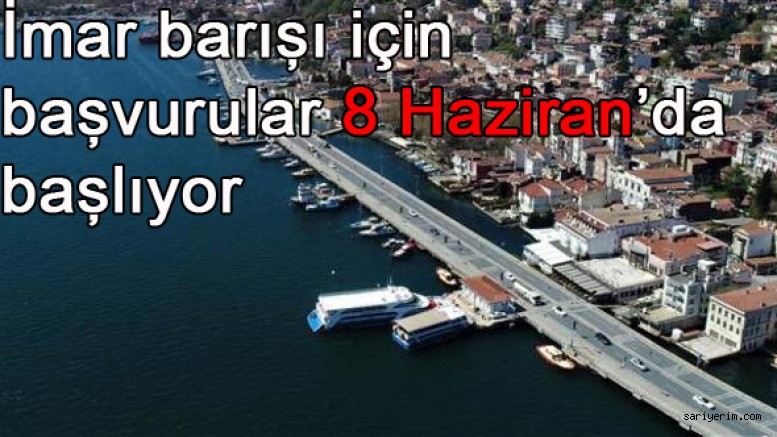 İmar barışı için başvurular 8 Haziran?da başlıyor