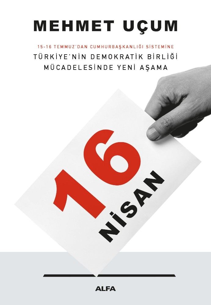 Mehmet Uçumun Anayasa Değişikliğini Anlattığı ?16 Nisan Adlı Kitabı Raflarda