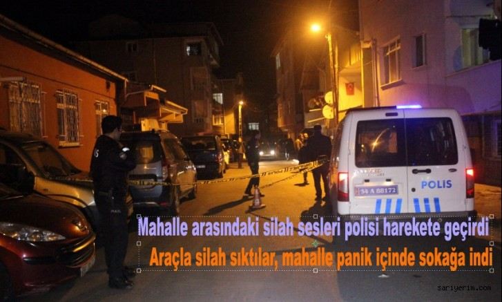 Sarıyer`de silah sesleri mahalleliyi ayağa kaldırdı 