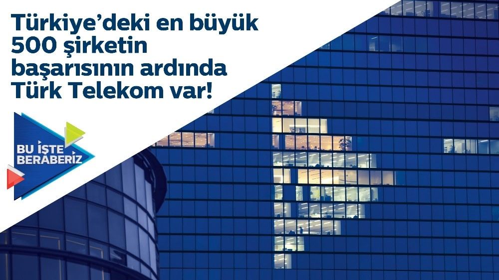Türk Telekomdan Türkiyedeki En Büyük 500 Şirkete Destek